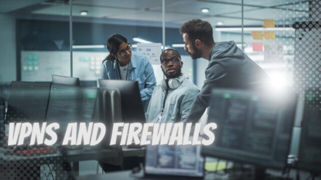 What’s The Difference Between VPNs and Firewalls?