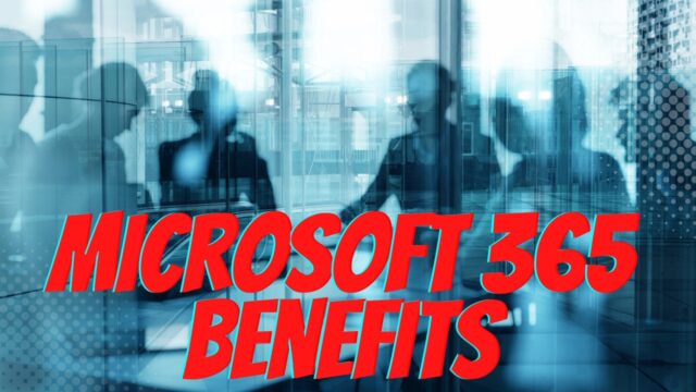 Do You Know All The Benefits Microsoft 365 Has To Offer?